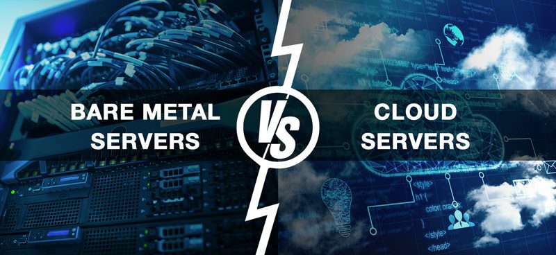 Bare Metal Server or Cloud Servers